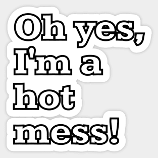 Oh yes, I'm a hot mess! Sticker